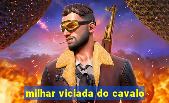 milhar viciada do cavalo